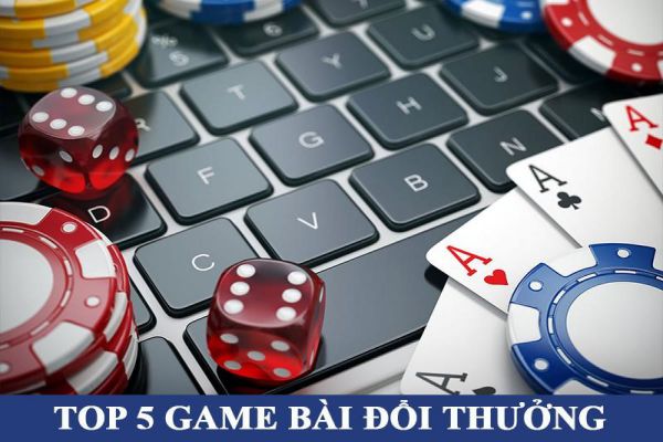 top-5-game-bai-doi-thuong-duoc-yeu-thich-nhat
